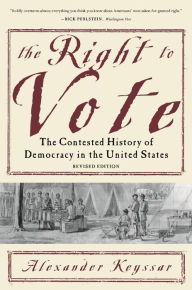 Title: The Right to Vote: The Contested History of Democracy in the United States, Author: Alexander Keyssar