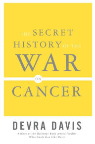 Title: The Secret History of the War on Cancer, Author: Devra Lee Davis