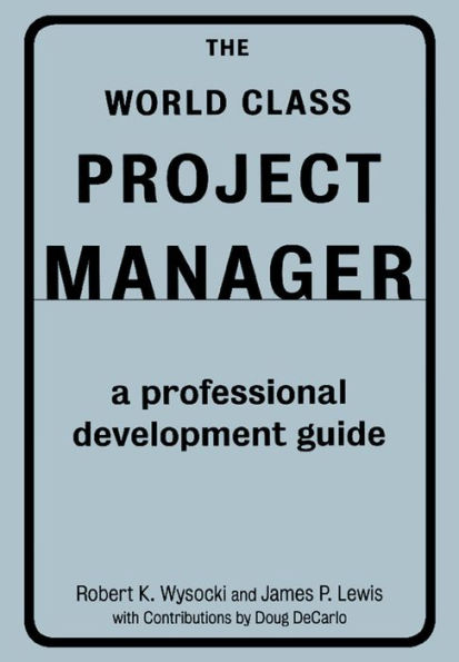 The World Class Project Manager: A Professional Development Guide