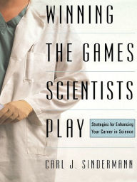 Title: Winning The Game Scientists Play: Revised Edition, Author: Carl J Sindermann