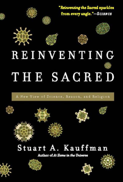 Reinventing the Sacred: A New View of Science, Reason, and Religion