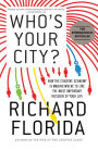 Who's Your City?: How the Creative Economy Is Making Where to Live the Most Important Decision of Your Life