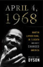 April 4, 1968: Martin Luther King Jr.'s Death and How It Changed America