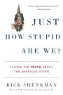 Just How Stupid Are We?: Facing the Truth About the American Voter