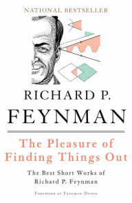 Title: The Pleasure of Finding Things Out: The Best Short Works of Richard P. Feynman, Author: Richard P. Feynman