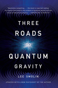 Title: Three Roads To Quantum Gravity, Author: Lee Smolin