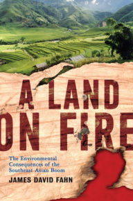 Title: A Land on Fire: The Environmental Consequences of the Southeast Asian Boom, Author: James Fahn