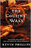 The Cousins' Wars: Religion, Politics, Civil Warfare, And The Triumph Of Anglo-America