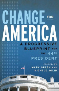 Title: Change for America: A Progressive Blueprint for the 44th President, Author: Mark Green