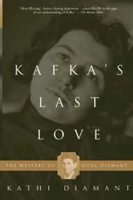 Title: Kafka's Last Love: The Mystery Of Dora Diamant, Author: Kathi Diamant