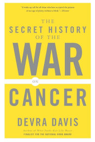 Title: The Secret History of the War on Cancer, Author: Devra Lee Davis
