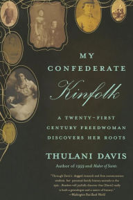 Title: My Confederate Kinfolk: A Twenty-First Century Freedwoman Discovers Her Roots, Author: Thulani Davis
