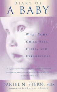 Title: Diary Of A Baby: What Your Child Sees, Feels, And Experiences, Author: Daniel N Stern