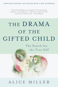 Title: The Drama of the Gifted Child: The Search for the True Self, Author: Alice Miller