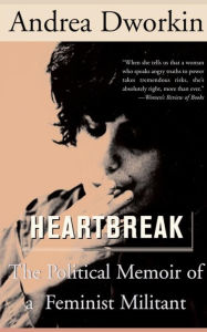 Title: Heartbreak: The Political Memoir of a Feminist Militant, Author: Andrea Dworkin