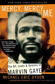 Title: Mercy, Mercy Me: The Art, Loves and Demons of Marvin Gaye, Author: Michael Eric Dyson