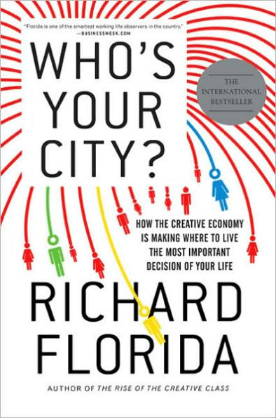 Who's Your City?: How the Creative Economy Is Making Where to Live the Most Important Decision of Your Life