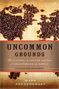 Title: Uncommon Grounds: The History of Coffee and How It Transformed Our World, Author: Mark Pendergrast