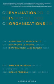 Title: Evaluation in Organizations: A Systematic Approach to Enhancing Learning, Performance, and Change / Edition 2, Author: Darlene Russ-Eft