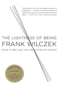 Title: The Lightness of Being: Mass, Ether, and the Unification of Forces, Author: Frank Wilczek