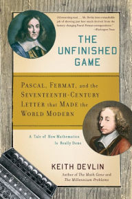 Title: The Unfinished Game: Pascal, Fermat, and the Seventeenth-Century Letter that Made the World Modern, Author: Keith Devlin