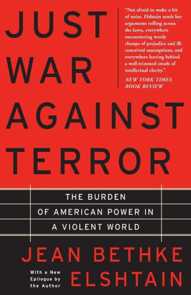 Just War Against Terror: The Burden Of American Power In A Violent World