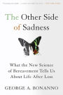 The Other Side of Sadness: What the New Science of Bereavement Tells Us About Life After Loss