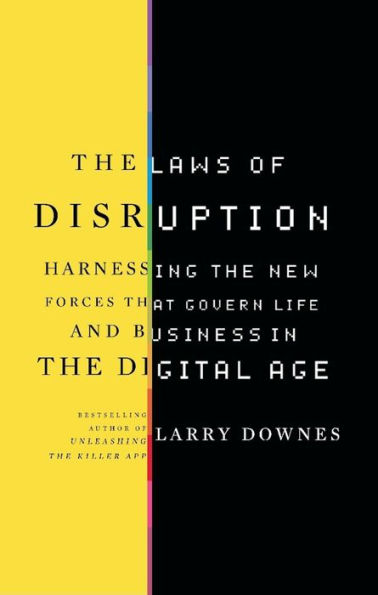 The Laws of Disruption: Harnessing the New Forces that Govern Life and Business in the Digital Age