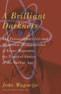 A Brilliant Darkness: The Extraordinary Life and Mysterious Disappearance of Ettore Majorana, the Troubled Genius of the N