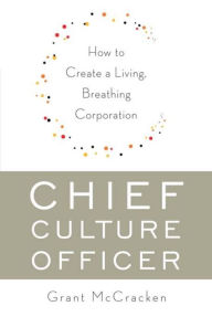 Title: Chief Culture Officer: How to Create a Living, Breathing Corporation, Author: Grant McCracken