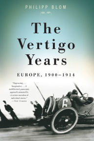 Title: The Vertigo Years: Europe, 1900-1914, Author: Philipp Blom