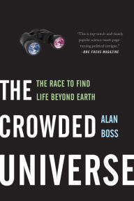 Title: The Crowded Universe: The Race to Find Life Beyond Earth, Author: Alan Boss