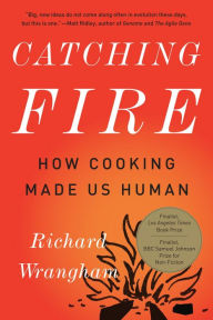 Title: Catching Fire: How Cooking Made Us Human, Author: Richard Wrangham