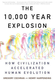 Title: The 10,000 Year Explosion: How Civilization Accelerated Human Evolution, Author: Gregory Cochran