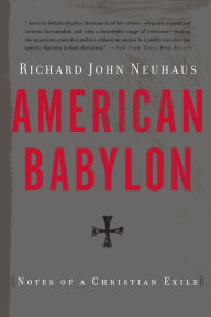 Title: American Babylon: Notes of a Christian Exile, Author: Richard John Neuhaus