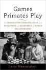 Games Primates Play: An Undercover Investigation of the Evolution and Economics of Human Relationships