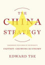 The China Strategy: Harnessing the Power of the World's Fastest-Growing Economy