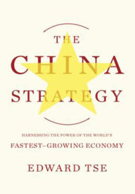 Title: The China Strategy: Harnessing the Power of the World's Fastest-Growing Economy, Author: Edward Tse