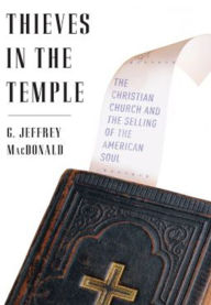 Title: Thieves in the Temple: The Christian Church and the Selling of the American Soul, Author: G. Jeffrey MacDonald