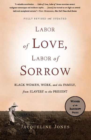Labor of Love, Labor of Sorrow: Black Women, Work, and the Family, from Slavery to the Present