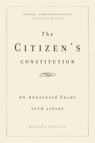 Title: The Citizen's Constitution: An Annotated Guide, Author: Seth Lipsky