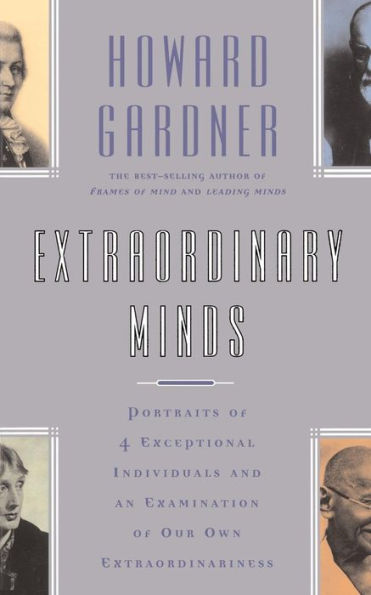 Extraordinary Minds: Portraits Of 4 Exceptional Individuals And An Examination Our Own Extraordinariness