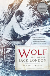 Title: Wolf: The Lives of Jack London, Author: James L Haley