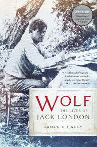 Title: Wolf: The Lives of Jack London, Author: James L. Haley