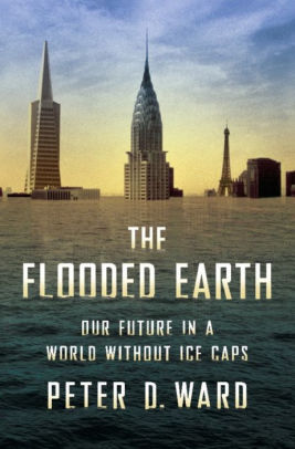 Title: The Flooded Earth: Our Future In a World Without Ice Caps, Author: Peter D Ward