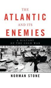 Title: The Atlantic and Its Enemies: A History of the Cold War, Author: Norman Stone