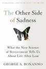 The Other Side of Sadness: What the New Science of Bereavement Tells Us About Life After Loss