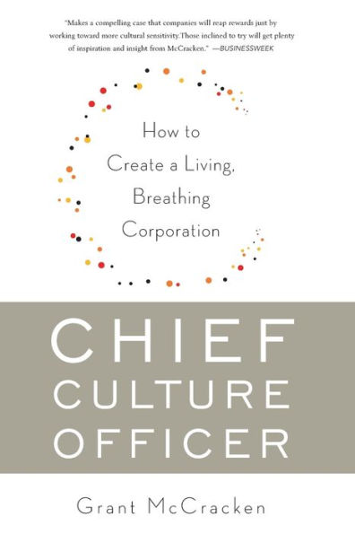 Chief Culture Officer: How to Create a Living, Breathing Corporation