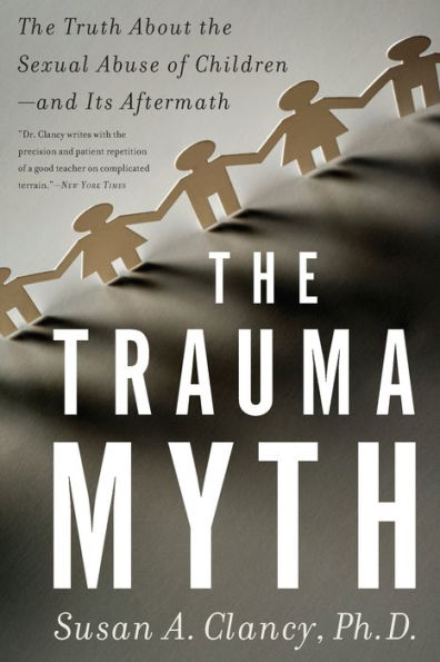 The Trauma Myth: The Truth About the Sexual Abuse of Children--and Its Aftermath