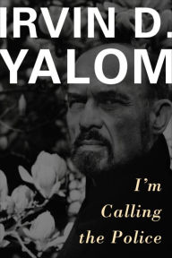 Title: I'm Calling the Police, Author: Irvin D. Yalom